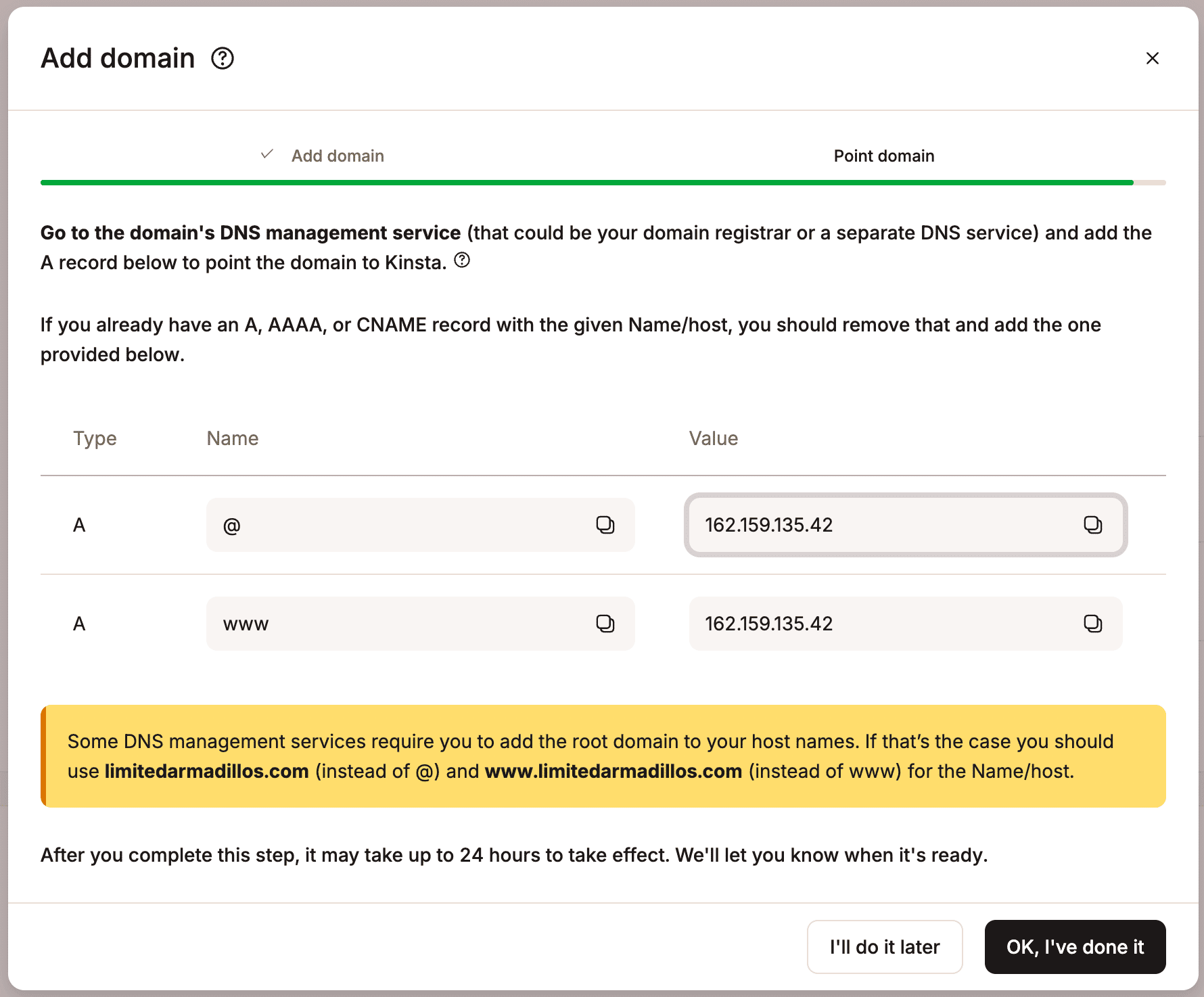 Add the A records to your DNS records to point your domain. 
