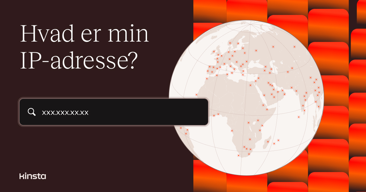 Hvad er min IP-adresse? Find din offentlige IPv4-adresse - Kinsta®