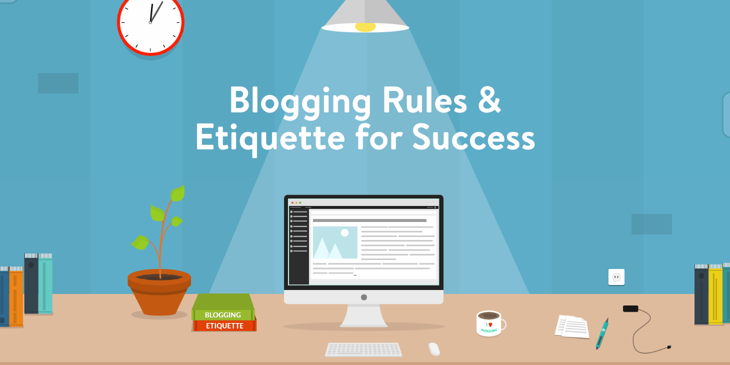 Complete Guide on Blogging Rules & Etiquette for Success