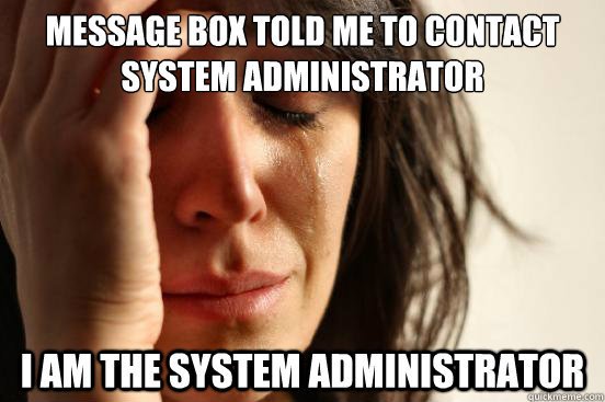 シスアドのミーム「届いたメッセージには“システム管理者にご連絡ください”の一言。私がそのシステム管理者なのに」