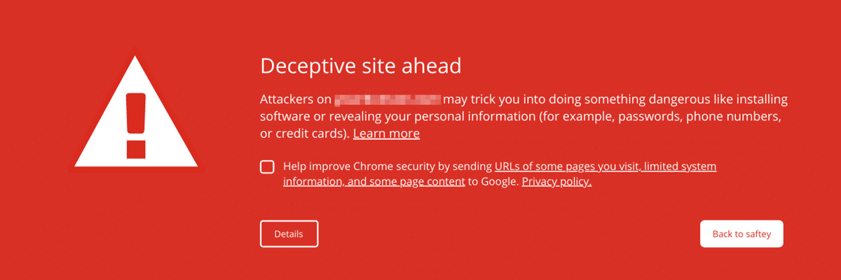 Deceptive content warning on a website, showing the text"Deceptive site ahead: Attackers on this domain may trick you into doing something dangerous like installing software or revealing your personal information."