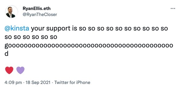 Schermata di un tweet da parte di @RyanTheCLoser che dice "@kinsta your support is so so so so so so so so so so so so so so so goooooooooooooooooooooooooooooooooood ♥♥".