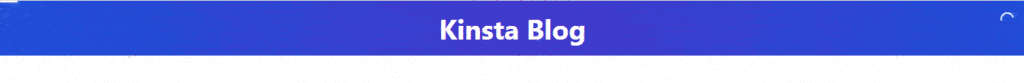 Den blå "Kinsta Blog"-header med den roterende indikator øverst til højre.
