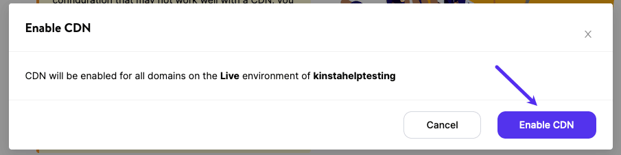 Confirma que quieres habilitar la CDN de Kinsta haciendo clic en el siguiente botón Habilitar CDN de Kinsta.
