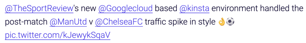 Tweet from Martin Caparrotta (@MartinCap) on April 16, 2017: @TheSportReview's new @Googlecloud based @kinsta environment handled the
post-match @ManUtdv @ChelseaFC traffic spike in style.