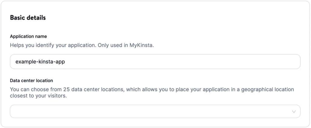 Der Abschnitt "Grundlegende Details" des MyKinsta-Anwendungserstellungsprozesses mit den Feldern "Anwendungsname" und "Standort des Rechenzentrums"