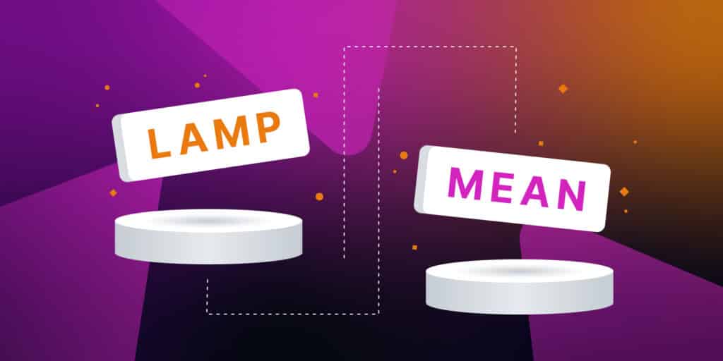 Learn about LAMP Stack and MEAN Stack and what is right for you